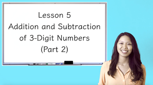 Picture of Lesson 5 Addition and Subtraction of 3-Digit Numbers (Part 2)