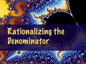 Picture of Lesson 4: Rationalizing the Denominator