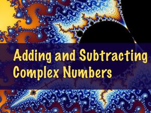 Picture of Lesson 5: Part B - Addition and Subtraction of Complex Numbers