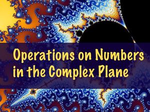 Picture of Lesson 8: Part A: Operations on Numbers in the Complex Plane