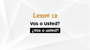 Picture of Lesson 12 Vos, Tu or Usted?