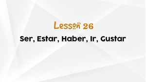 Picture of Lesson 26 A Ser, Estar, Haber, Ir and Gustar Activity Lesson Review