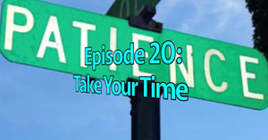Picture of Episode 20: Take Your Time