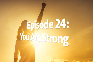 Picture of Episode 24: You Are Strong